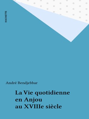 cover image of La Vie quotidienne en Anjou au XVIIIe siècle